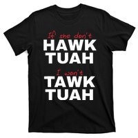 If She Dont Hawk Tush I Wont Tawk Tuah T-Shirt