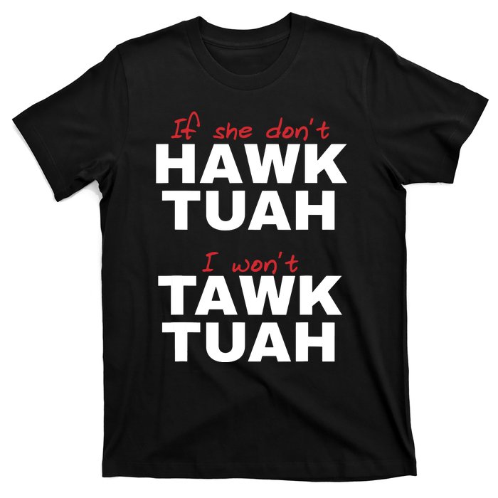 If She Dont Hawk Tush I Wont Tawk Tuah T-Shirt