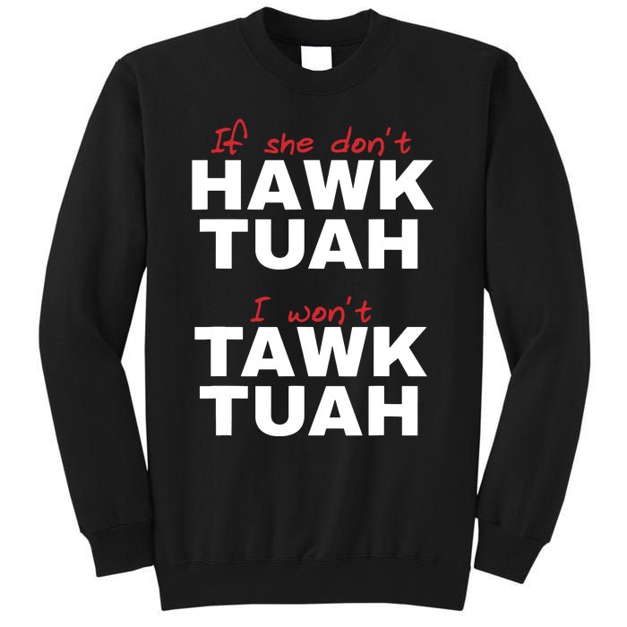 If She Dont Hawk Tush I Wont Tawk Tuah Tall Sweatshirt