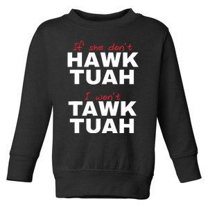 If She Dont Hawk Tush I Wont Tawk Tuah Toddler Sweatshirt