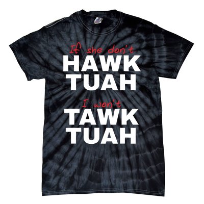 If She Dont Hawk Tush I Wont Tawk Tuah Tie-Dye T-Shirt