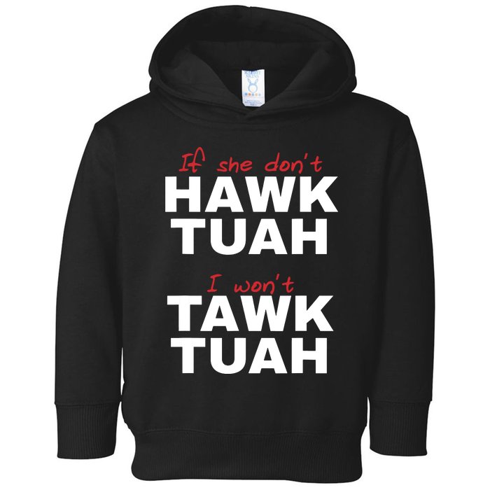 If She Dont Hawk Tush I Wont Tawk Tuah Toddler Hoodie