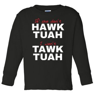 If She Dont Hawk Tush I Wont Tawk Tuah Toddler Long Sleeve Shirt