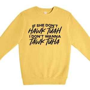 If She Dont Hawk Tuah I Dont Wanna Tawk Tuha Premium Crewneck Sweatshirt