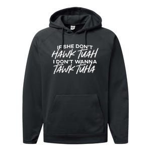 If She Dont Hawk Tuah I Dont Wanna Tawk Tuha Performance Fleece Hoodie