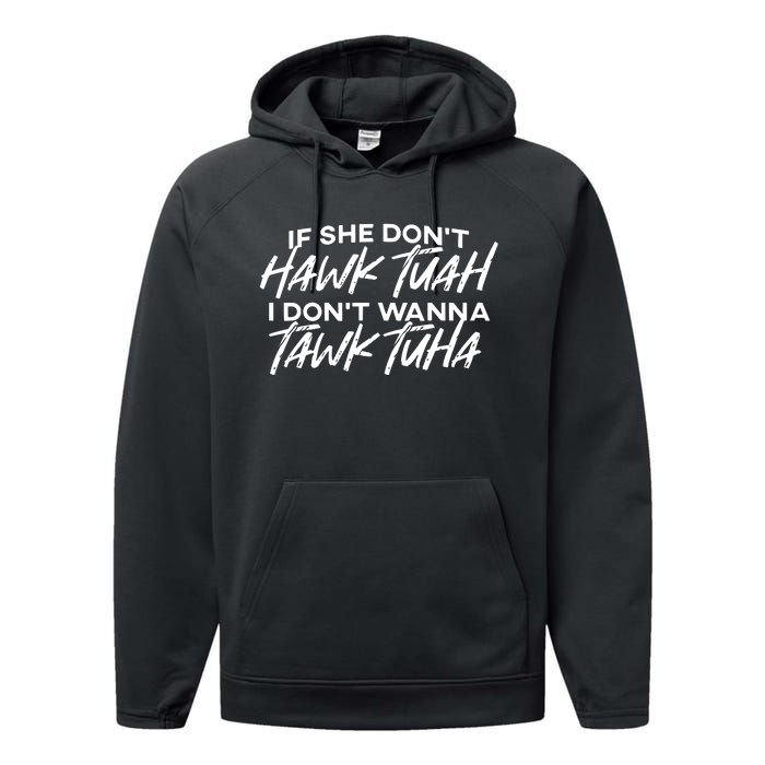 If She Dont Hawk Tuah I Dont Wanna Tawk Tuha Performance Fleece Hoodie