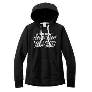 If She Dont Hawk Tuah I Dont Wanna Tawk Tuha Women's Fleece Hoodie