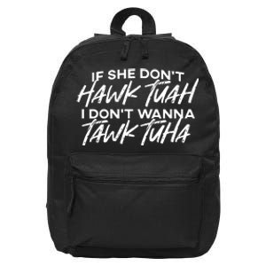 If She Dont Hawk Tuah I Dont Wanna Tawk Tuha 16 in Basic Backpack