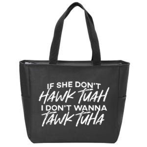 If She Dont Hawk Tuah I Dont Wanna Tawk Tuha Zip Tote Bag