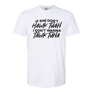 If She Dont Hawk Tuah I Dont Wanna Tawk Tuha Softstyle CVC T-Shirt