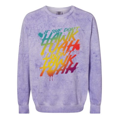 If She Dont Hawk Tuah I Wont Tawk Tuah Funny Hawk Tuah 24 Colorblast Crewneck Sweatshirt