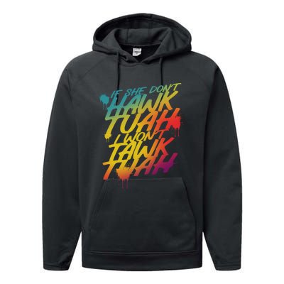 If She Dont Hawk Tuah I Wont Tawk Tuah Funny Hawk Tuah 24 Performance Fleece Hoodie