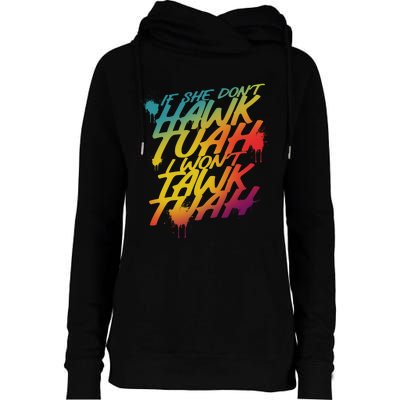 If She Dont Hawk Tuah I Wont Tawk Tuah Funny Hawk Tuah 24 Womens Funnel Neck Pullover Hood