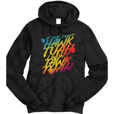 If She Dont Hawk Tuah I Wont Tawk Tuah Funny Hawk Tuah 24 Tie Dye Hoodie