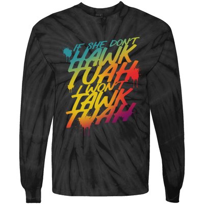 If She Dont Hawk Tuah I Wont Tawk Tuah Funny Hawk Tuah 24 Tie-Dye Long Sleeve Shirt