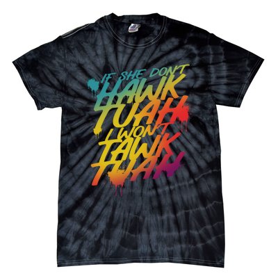 If She Dont Hawk Tuah I Wont Tawk Tuah Funny Hawk Tuah 24 Tie-Dye T-Shirt