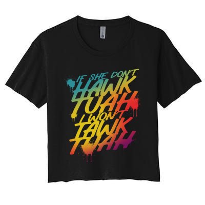 If She Dont Hawk Tuah I Wont Tawk Tuah Funny Hawk Tuah 24 Women's Crop Top Tee