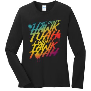 If She Dont Hawk Tuah I Wont Tawk Tuah Funny Hawk Tuah 24 Ladies Long Sleeve Shirt