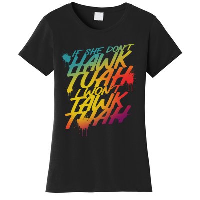 If She Dont Hawk Tuah I Wont Tawk Tuah Funny Hawk Tuah 24 Women's T-Shirt