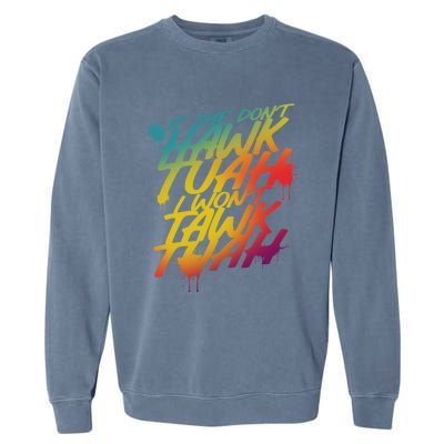 If She Dont Hawk Tuah I Wont Tawk Tuah Funny Hawk Tuah 24 Garment-Dyed Sweatshirt