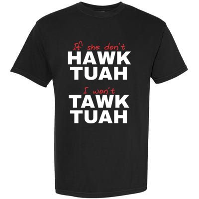 If She Dont Hawk Tuah I Wont Tawk Tuah Funny Hawk Tuah 24 Garment-Dyed Heavyweight T-Shirt