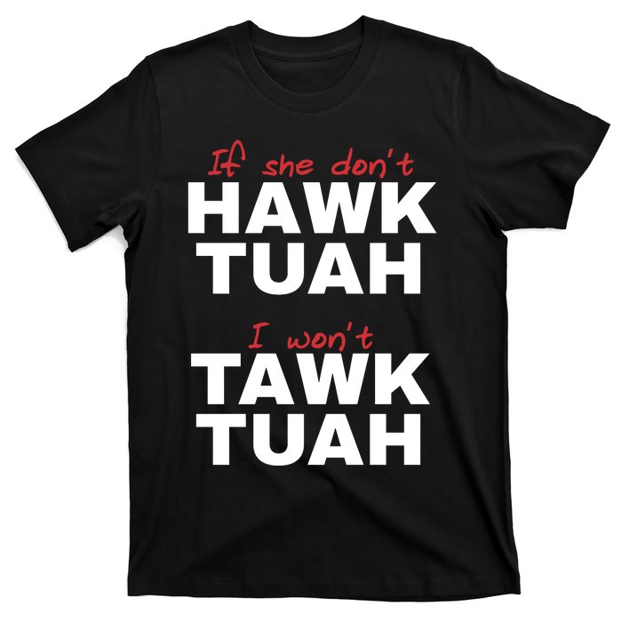 If She Dont Hawk Tuah I Wont Tawk Tuah Funny Hawk Tuah 24 T-Shirt