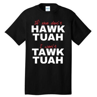 If She Dont Hawk Tuah I Wont Tawk Tuah Funny Hawk Tuah 24 Tall T-Shirt