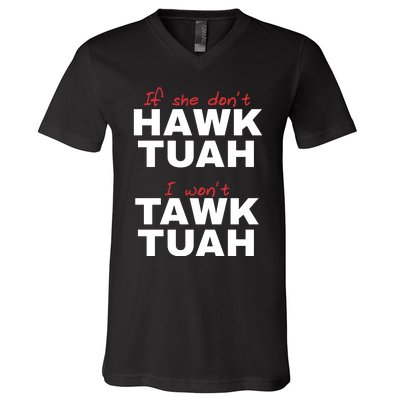 If She Dont Hawk Tuah I Wont Tawk Tuah Funny Hawk Tuah 24 V-Neck T-Shirt