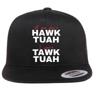 If She Dont Hawk Tuah I Wont Tawk Tuah Funny Hawk Tuah 24 Flat Bill Trucker Hat