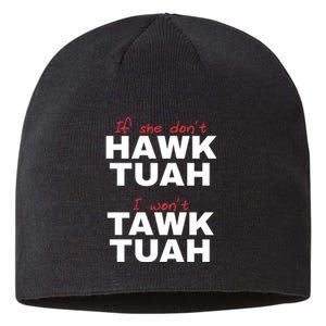 If She Dont Hawk Tuah I Wont Tawk Tuah Funny Hawk Tuah 24 Sustainable Beanie