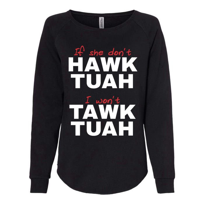 If She Dont Hawk Tuah I Wont Tawk Tuah Funny Hawk Tuah 24 Womens California Wash Sweatshirt