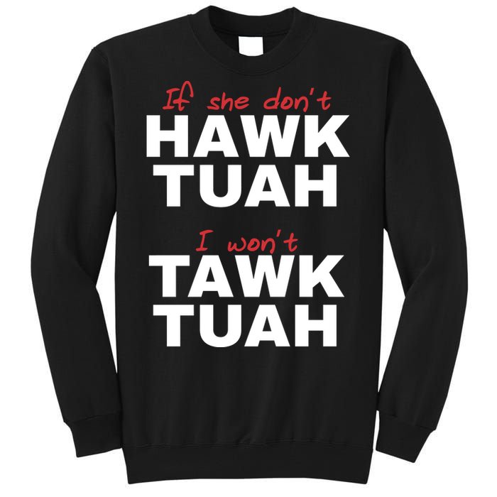 If She Dont Hawk Tuah I Wont Tawk Tuah Funny Hawk Tuah 24 Tall Sweatshirt