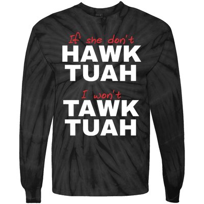 If She Dont Hawk Tuah I Wont Tawk Tuah Funny Hawk Tuah 24 Tie-Dye Long Sleeve Shirt