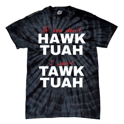 If She Dont Hawk Tuah I Wont Tawk Tuah Funny Hawk Tuah 24 Tie-Dye T-Shirt