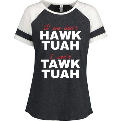 If She Dont Hawk Tuah I Wont Tawk Tuah Funny Hawk Tuah 24 Enza Ladies Jersey Colorblock Tee