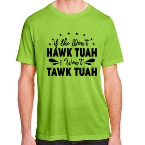 If She DonT Hawk Tush I WonT Tawk Tuah Adult ChromaSoft Performance T-Shirt