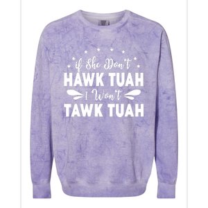 If She DonT Hawk Tush I WonT Tawk Tuah Colorblast Crewneck Sweatshirt