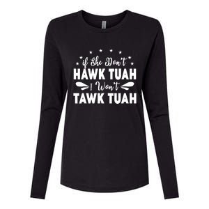 If She DonT Hawk Tush I WonT Tawk Tuah Womens Cotton Relaxed Long Sleeve T-Shirt