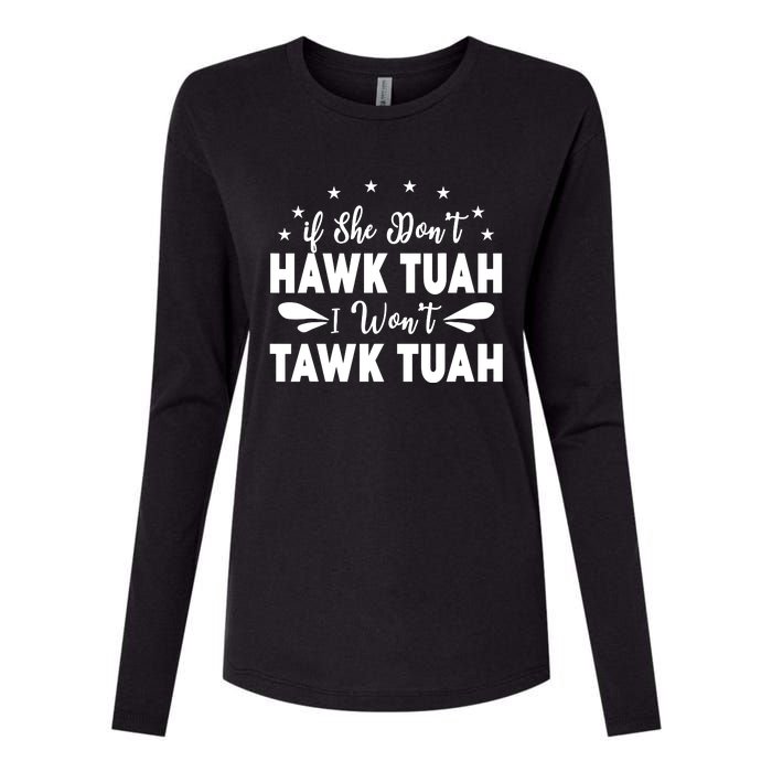 If She DonT Hawk Tush I WonT Tawk Tuah Womens Cotton Relaxed Long Sleeve T-Shirt