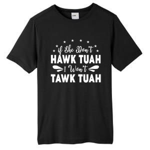 If She DonT Hawk Tush I WonT Tawk Tuah Tall Fusion ChromaSoft Performance T-Shirt