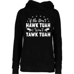 If She DonT Hawk Tush I WonT Tawk Tuah Womens Funnel Neck Pullover Hood