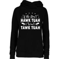 If She DonT Hawk Tush I WonT Tawk Tuah Womens Funnel Neck Pullover Hood