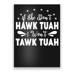 If She DonT Hawk Tush I WonT Tawk Tuah Poster