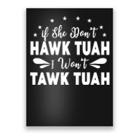 If She DonT Hawk Tush I WonT Tawk Tuah Poster