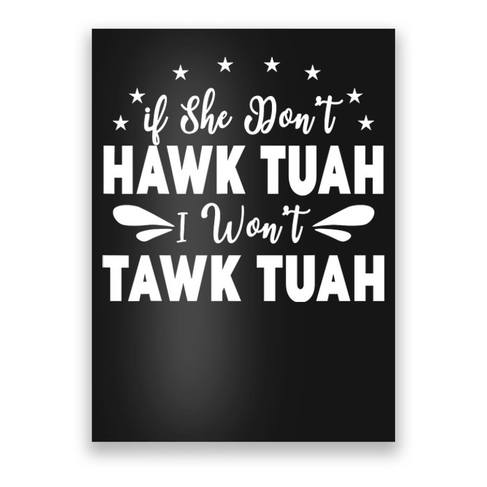 If She DonT Hawk Tush I WonT Tawk Tuah Poster