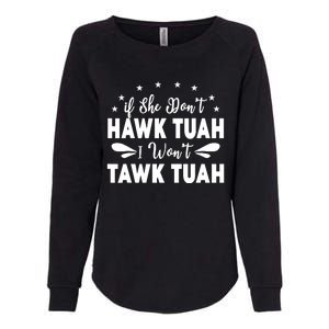 If She DonT Hawk Tush I WonT Tawk Tuah Womens California Wash Sweatshirt