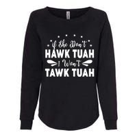 If She DonT Hawk Tush I WonT Tawk Tuah Womens California Wash Sweatshirt