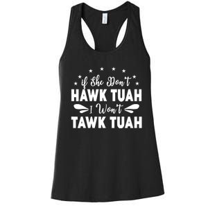 If She DonT Hawk Tush I WonT Tawk Tuah Women's Racerback Tank