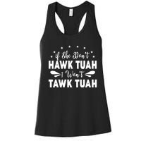 If She DonT Hawk Tush I WonT Tawk Tuah Women's Racerback Tank