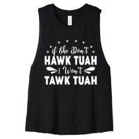 If She DonT Hawk Tush I WonT Tawk Tuah Women's Racerback Cropped Tank